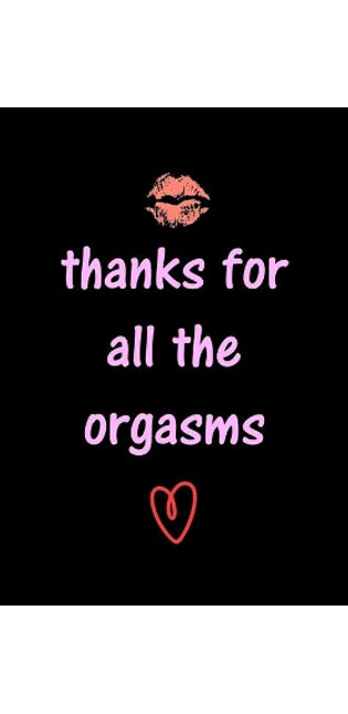 thanks for all the orgasms