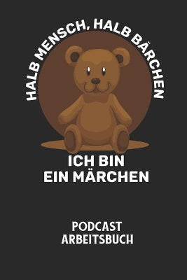 HALB MENSCH, HALB BÄRCHEN ICH BIN EIN MÄRCHEN - Podcast Arbeitsbuch