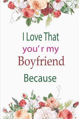 I Love That You're My Boyfriend Because