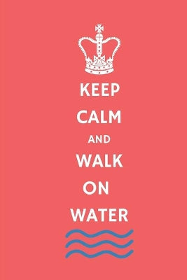 Keep Calm and Walk on Water