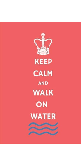 Keep Calm and Walk on Water