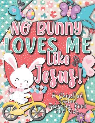No Bunny Loves Me Like Jesus! Christian Easter Books for Kids
