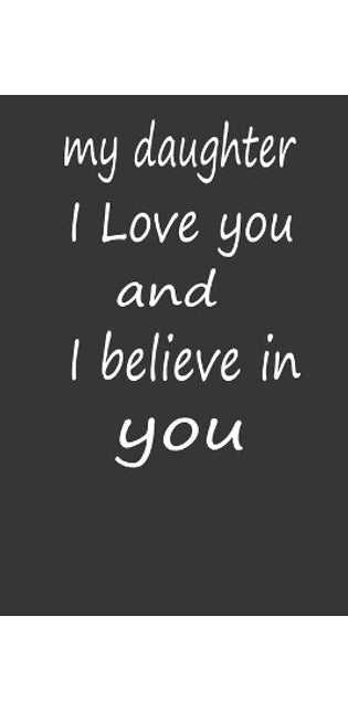 My Daughter I Love You and I Believe in You