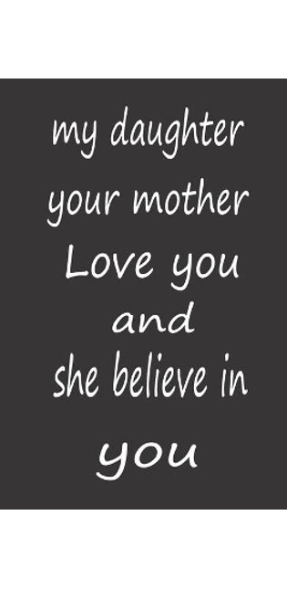 My Daughter Your Mother Love You and She Believe in You