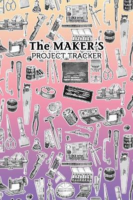 Maker's Project Tracker for Creatives, Crafters, Artists