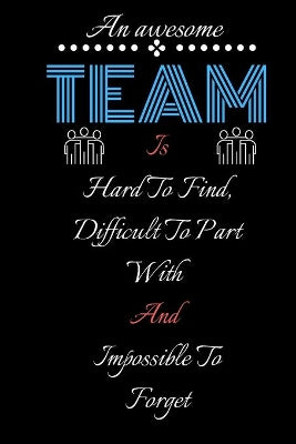 amazing Team Is Hard To Find, Difficult To Part With And Impossible To Forget