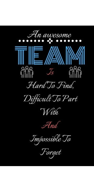 amazing Team Is Hard To Find, Difficult To Part With And Impossible To Forget
