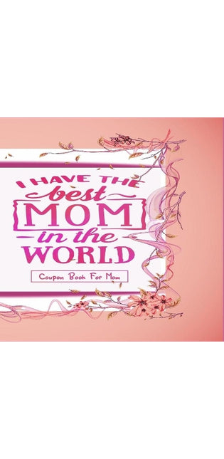 "I Have The Best Mom In The World" - Coupon Book For Mom