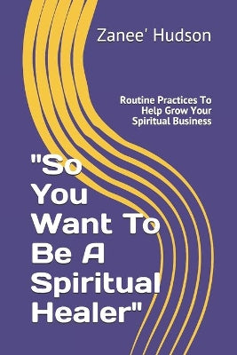 "So You Want To Be A Spiritual Healer"