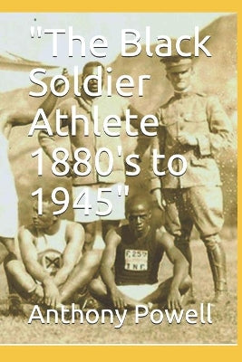 "The Black Soldier Athlete 1880's to 1945"
