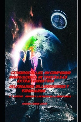 "Cerebros de luz, Un Compendio Sobre/Acerca de Tres Razas Extraterrestres Delfinarios, Dillimunienses y Virginarios"". 3a parte de ""Genesis 4, Los Inicios de la Resistencia ""