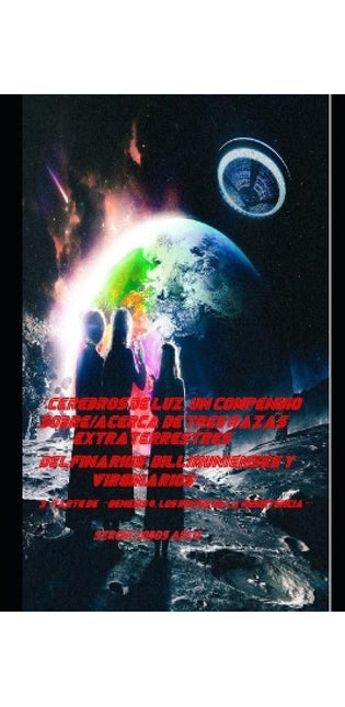 "Cerebros de luz, Un Compendio Sobre/Acerca de Tres Razas Extraterrestres Delfinarios, Dillimunienses y Virginarios"". 3a parte de ""Genesis 4, Los Inicios de la Resistencia ""