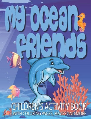 My Ocean Friends - Children's Activity Book with Coloring Pages, Mazes and More