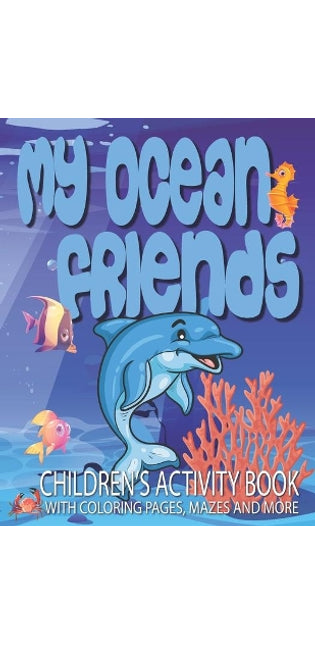 My Ocean Friends - Children's Activity Book with Coloring Pages, Mazes and More
