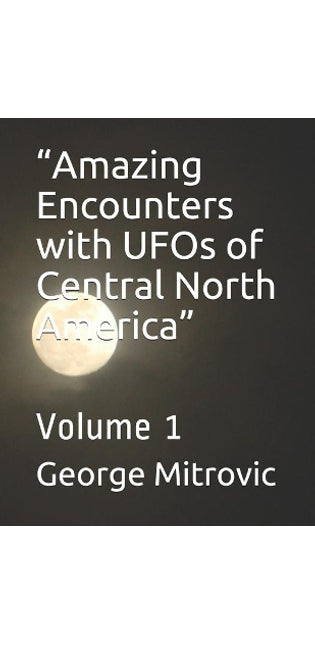 "Amazing Encounters with UFOs of Central North America"