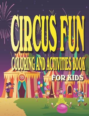Circus Fun Coloring and Activities Book for Kids