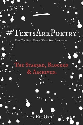 #TextsArePoetry From The Works From A White Room Collection - The Starred, Blocked & Archived
