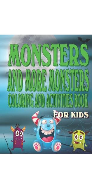 Monsters and More Monsters Coloring and Activity Book For Kids