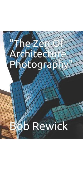 "The Zen Of Architecture Photography"