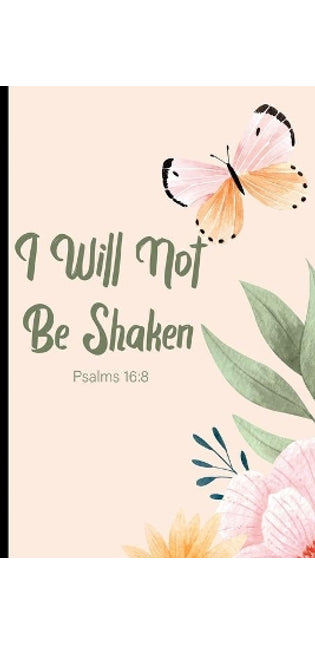 I Will Not Be Shaken Psalms 16