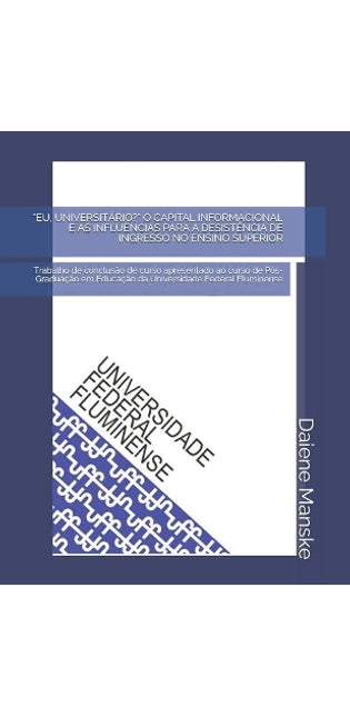 "eu, Universitário?" O Capital Informacional E as Influências Para a Desistência de Ingresso No Ensino Superior