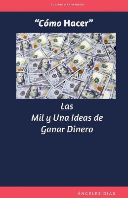 "Cómo Hacer" Las Mil y Una Ideas de Ganar Dinero