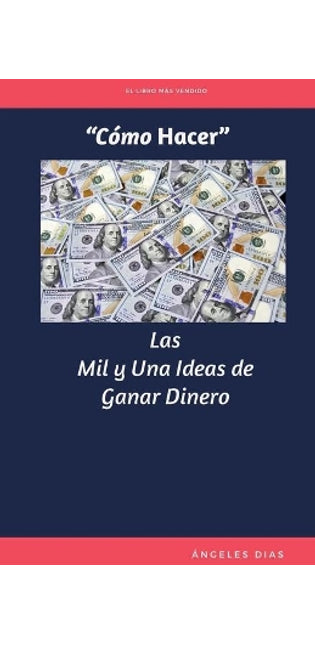 "Cómo Hacer" Las Mil y Una Ideas de Ganar Dinero