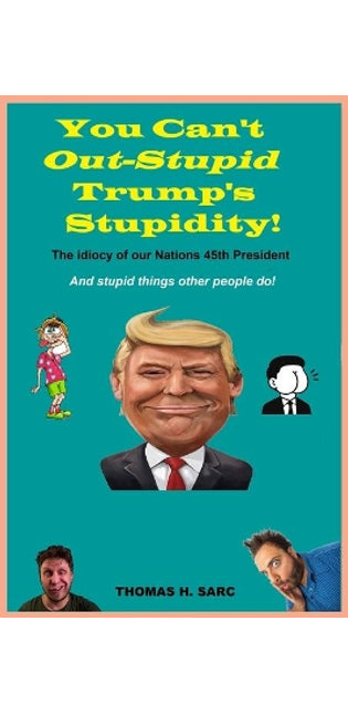 You Can't Out Stupid Trump's Stupidity