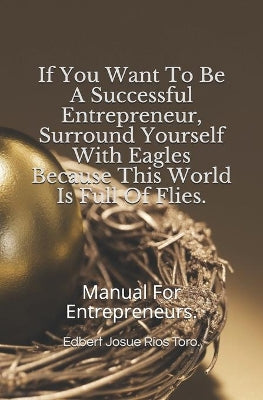 "If You Want To Be A Successful Entrepreneur, Surround Yourself With Eagles Because This World Is Full Of Flies."