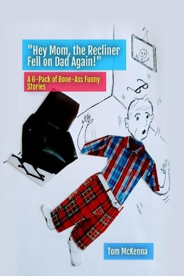 "Hey Mom, the Recliner Fell on Dad Again!"