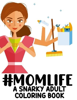 #Momlife A Snarky Adult Coloring Book