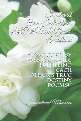 "Love Ecstasy Passion While Fulfilling Each Other's One True Destiny Poems!"