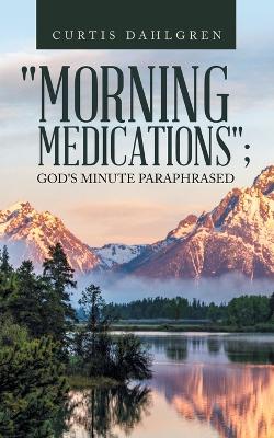 "Morning Medications"; God's Minute Paraphrased