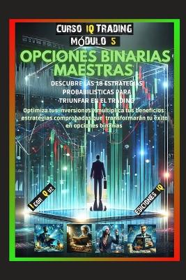 "Opciones Binarias Maestras" Descubre Las 18 Estrategias Probabil�sticas Para Triunfar En El Trading