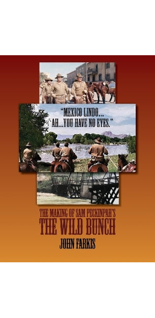 "Mexico Lindo...Ah...You Have No Eyes." - The Making of Sam Peckinpah's The Wild Bunch