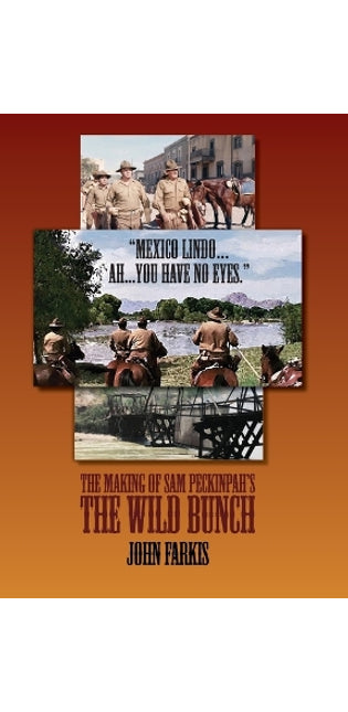 "Mexico Lindo...Ah...You Have No Eyes." - The Making of Sam Peckinpah's The Wild Bunch