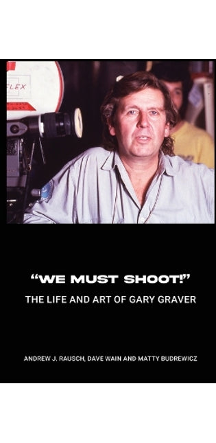 "We Must Shoot!" The Life and Art of Gary Graver