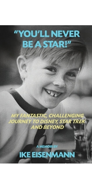 "You'll Never Be A Star!" My Fantastic, Challenging Journey to Disney, Star Trek and Beyond