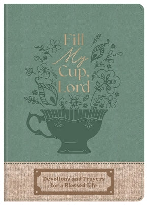 Fill My Cup, Lord: Devotions and Prayers for a Blessed Life