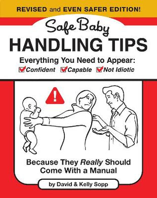 Safe Baby Handling Tips  (Revised and Even Safer Edition)