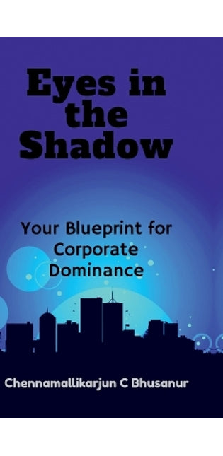 " Eyes in the Shadow Your Blueprint for Corporate Dominance"