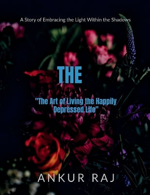 "The Art of Living the Happily Depressed Life"
