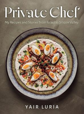 Private Chef, My Recipes and Stories from Israel to Silicon Valley