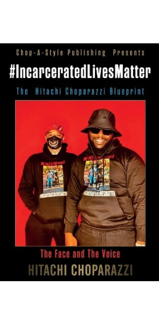 #Incarcerated Lives Matter Movement The Hitachi Choparazzi Blueprint