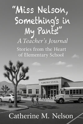 "Miss Nelson, Something's in My Pants!" A Teacher's Journal