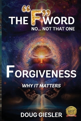 "F"-Word, No Not that one... Forgiveness, Why it matters!