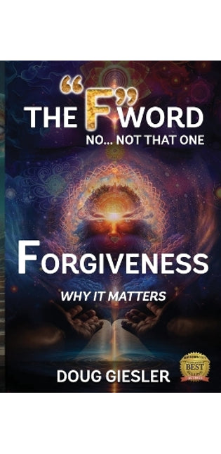 "F"-Word, No Not that one... Forgiveness, Why it matters!