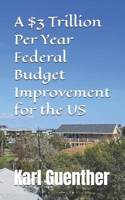 $3 Trillion Per Year Federal Budget Improvement for the US
