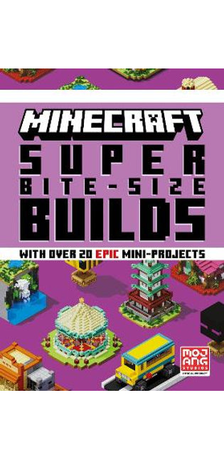 MINECRAFT SUPER BITE-SIZE BUILDS