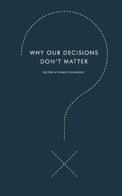 Why Our Decisions Don't Matter